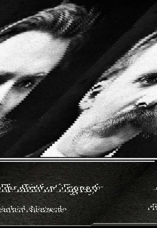 friedrich nietzsche birth of tragedy