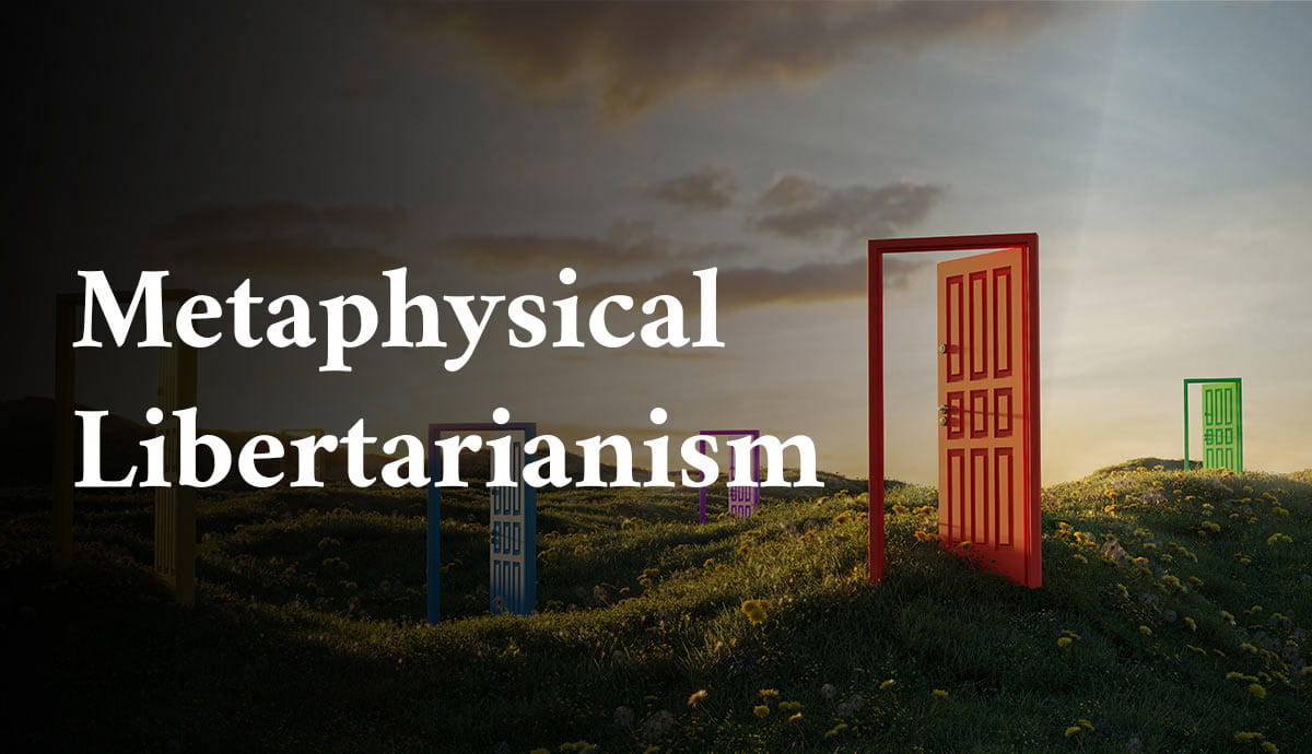 what is metaphysical libertarianism