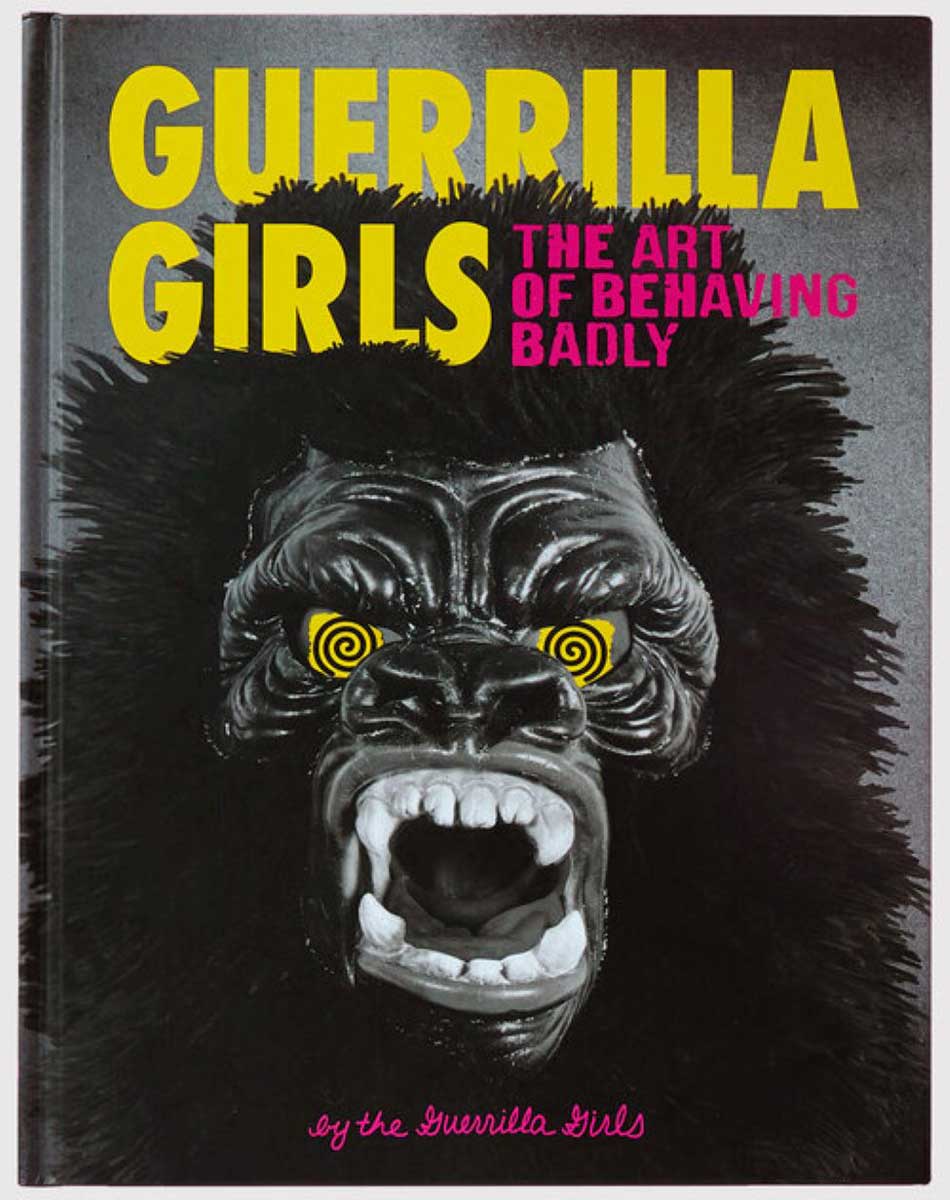 guerilla girls art of behaving badly book