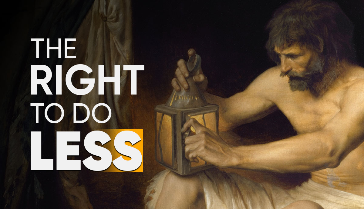 Diogenes with lantern, text “Right to do Less”
