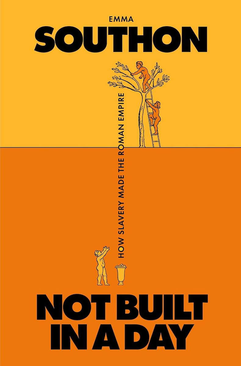 Book cover for Not Built in a Day: How Slavery Made the Roman Empire by Emma Southon