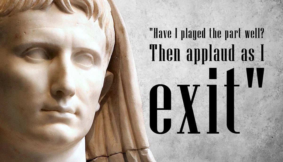 Augustus quote Applaud as I exit