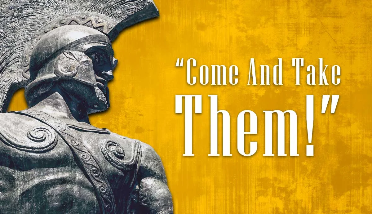 Leonidas quote Come and Take Them